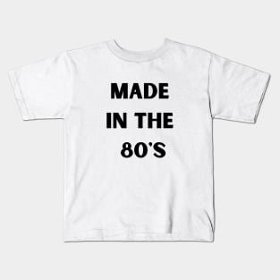 Made in the 80's Kids T-Shirt